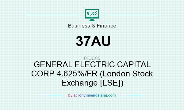 What does 37AU mean? It stands for GENERAL ELECTRIC CAPITAL CORP 4.625%/FR (London Stock Exchange [LSE])