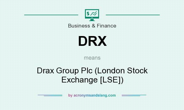 What does DRX mean? It stands for Drax Group Plc (London Stock Exchange [LSE])