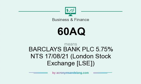 What does 60AQ mean? It stands for BARCLAYS BANK PLC 5.75% NTS 17/08/21 (London Stock Exchange [LSE])