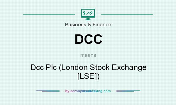 What does DCC mean? It stands for Dcc Plc (London Stock Exchange [LSE])