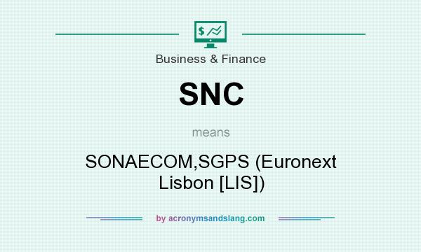 What does SNC mean? It stands for SONAECOM,SGPS (Euronext Lisbon [LIS])