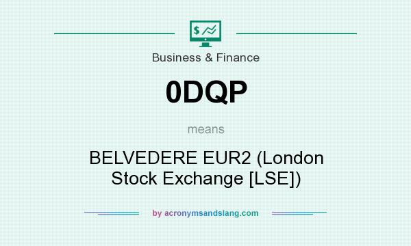 What does 0DQP mean? It stands for BELVEDERE EUR2 (London Stock Exchange [LSE])