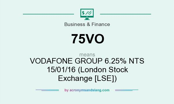 What does 75VO mean? It stands for VODAFONE GROUP 6.25% NTS 15/01/16 (London Stock Exchange [LSE])