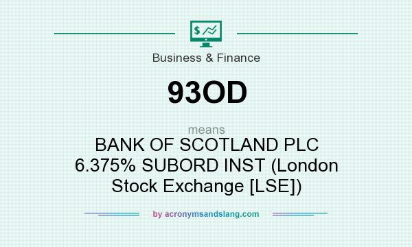 What does 93OD mean? It stands for BANK OF SCOTLAND PLC 6.375% SUBORD INST (London Stock Exchange [LSE])