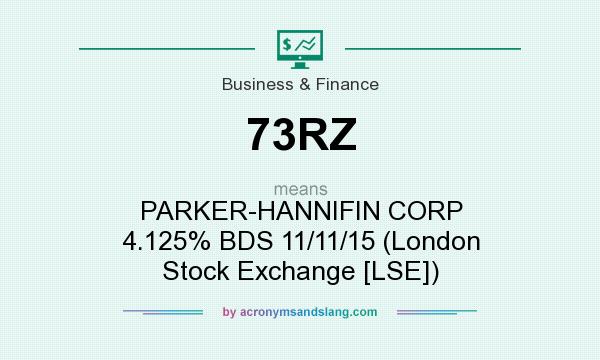 What does 73RZ mean? It stands for PARKER-HANNIFIN CORP 4.125% BDS 11/11/15 (London Stock Exchange [LSE])