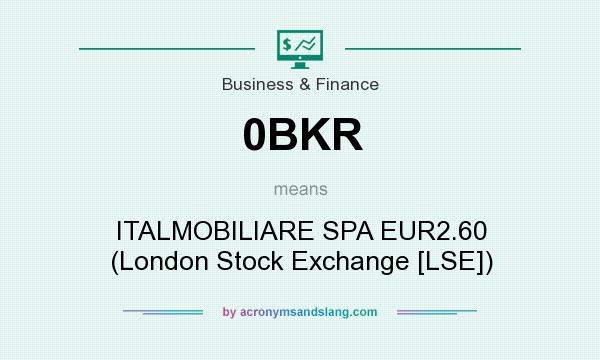 What does 0BKR mean? It stands for ITALMOBILIARE SPA EUR2.60 (London Stock Exchange [LSE])