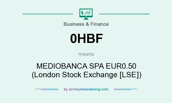 What does 0HBF mean? It stands for MEDIOBANCA SPA EUR0.50 (London Stock Exchange [LSE])