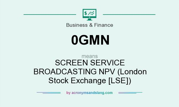 What does 0GMN mean? It stands for SCREEN SERVICE BROADCASTING NPV (London Stock Exchange [LSE])