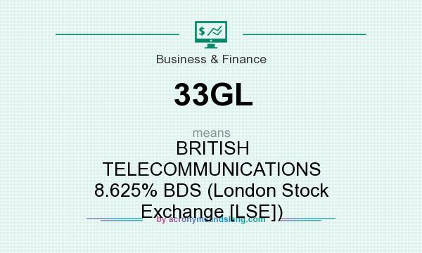 What does 33GL mean? It stands for BRITISH TELECOMMUNICATIONS 8.625% BDS (London Stock Exchange [LSE])