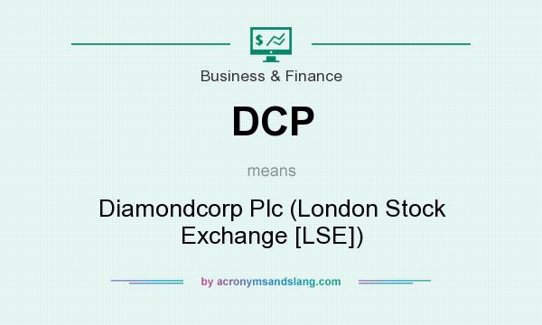 What does DCP mean? It stands for Diamondcorp Plc (London Stock Exchange [LSE])