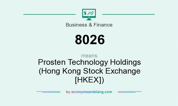 What does 8026 mean? It stands for Prosten Technology Holdings (Hong Kong Stock Exchange [HKEX])
