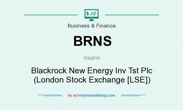 What does BRNS mean? It stands for Blackrock New Energy Inv Tst Plc (London Stock Exchange [LSE])