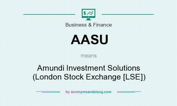 What does AASU mean? It stands for Amundi Investment Solutions (London Stock Exchange [LSE])