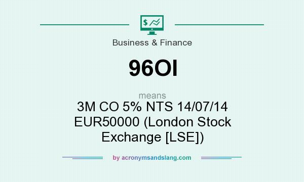 What does 96OI mean? It stands for 3M CO 5% NTS 14/07/14 EUR50000 (London Stock Exchange [LSE])