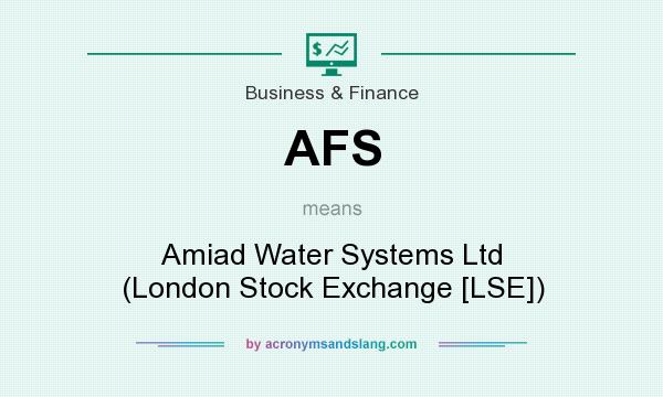 What does AFS mean? It stands for Amiad Water Systems Ltd (London Stock Exchange [LSE])
