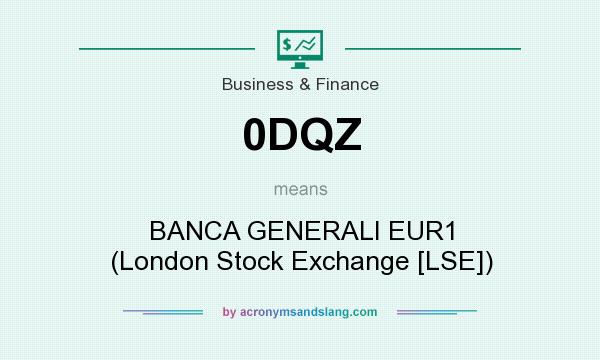 What does 0DQZ mean? It stands for BANCA GENERALI EUR1 (London Stock Exchange [LSE])