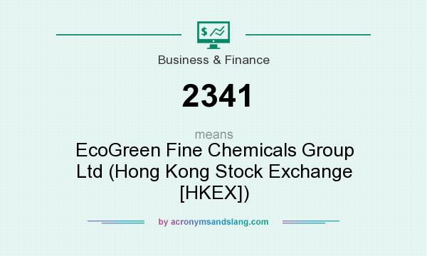 What does 2341 mean? It stands for EcoGreen Fine Chemicals Group Ltd (Hong Kong Stock Exchange [HKEX])
