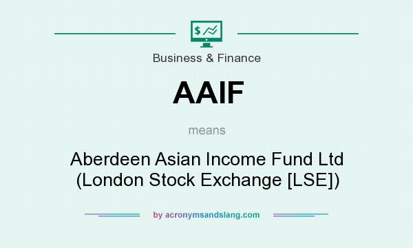 What does AAIF mean? It stands for Aberdeen Asian Income Fund Ltd (London Stock Exchange [LSE])