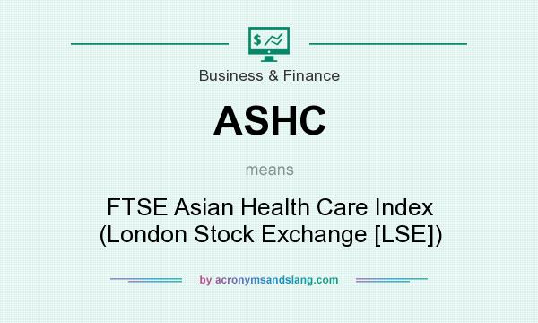 What does ASHC mean? It stands for FTSE Asian Health Care Index (London Stock Exchange [LSE])