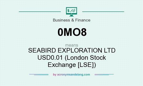 What does 0MO8 mean? It stands for SEABIRD EXPLORATION LTD USD0.01 (London Stock Exchange [LSE])