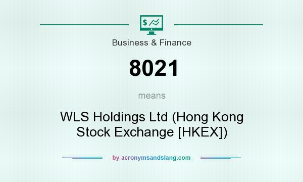 What does 8021 mean? It stands for WLS Holdings Ltd (Hong Kong Stock Exchange [HKEX])