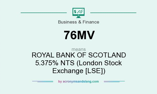 What does 76MV mean? It stands for ROYAL BANK OF SCOTLAND 5.375% NTS (London Stock Exchange [LSE])