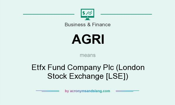 What does AGRI mean? It stands for Etfx Fund Company Plc (London Stock Exchange [LSE])