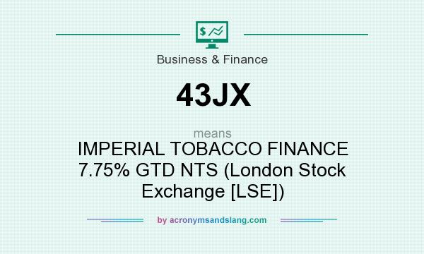 What does 43JX mean? It stands for IMPERIAL TOBACCO FINANCE 7.75% GTD NTS (London Stock Exchange [LSE])