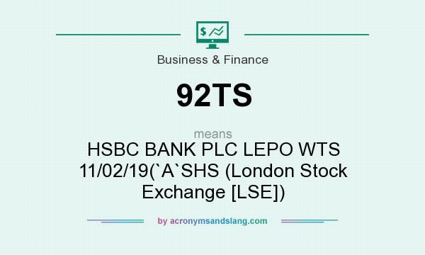 What does 92TS mean? It stands for HSBC BANK PLC LEPO WTS 11/02/19(`A`SHS (London Stock Exchange [LSE])