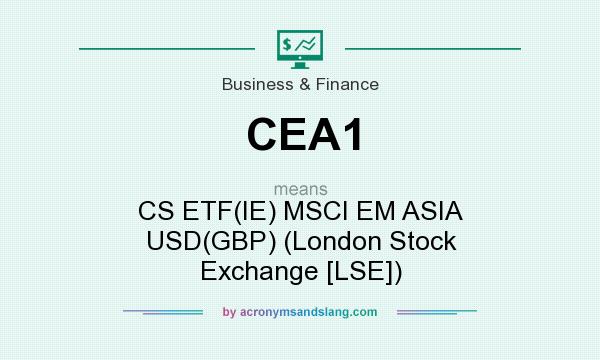 What does CEA1 mean? It stands for CS ETF(IE) MSCI EM ASIA USD(GBP) (London Stock Exchange [LSE])