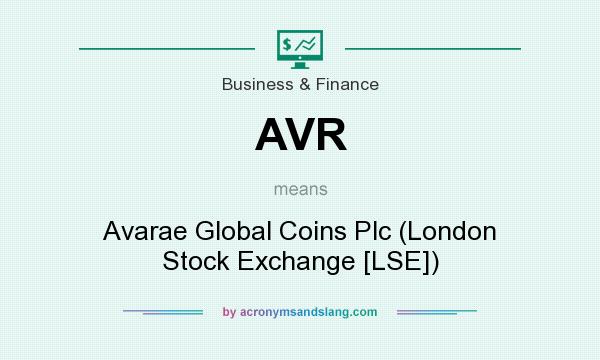 What does AVR mean? It stands for Avarae Global Coins Plc (London Stock Exchange [LSE])