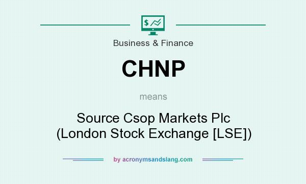 What does CHNP mean? It stands for Source Csop Markets Plc (London Stock Exchange [LSE])