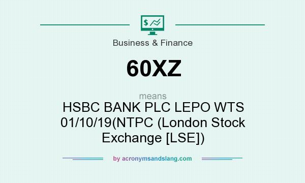 What does 60XZ mean? It stands for HSBC BANK PLC LEPO WTS 01/10/19(NTPC (London Stock Exchange [LSE])