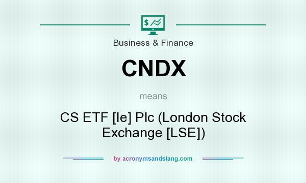 What does CNDX mean? It stands for CS ETF [Ie] Plc (London Stock Exchange [LSE])