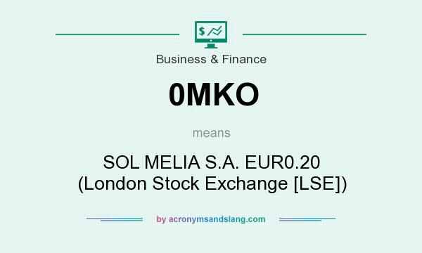 What does 0MKO mean? It stands for SOL MELIA S.A. EUR0.20 (London Stock Exchange [LSE])