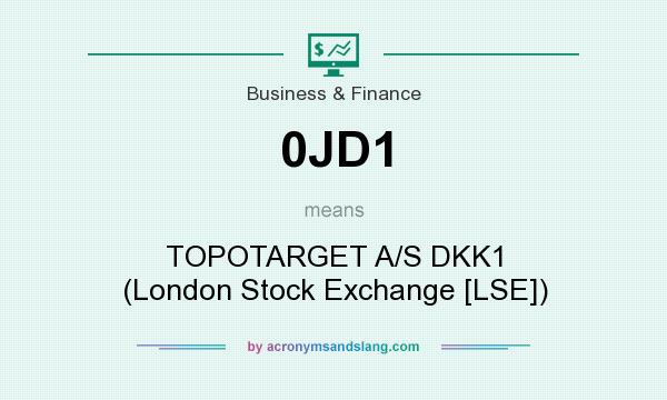 What does 0JD1 mean? It stands for TOPOTARGET A/S DKK1 (London Stock Exchange [LSE])