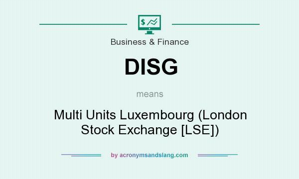 What does DISG mean? It stands for Multi Units Luxembourg (London Stock Exchange [LSE])