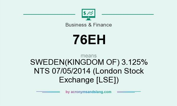 What does 76EH mean? It stands for SWEDEN(KINGDOM OF) 3.125% NTS 07/05/2014 (London Stock Exchange [LSE])
