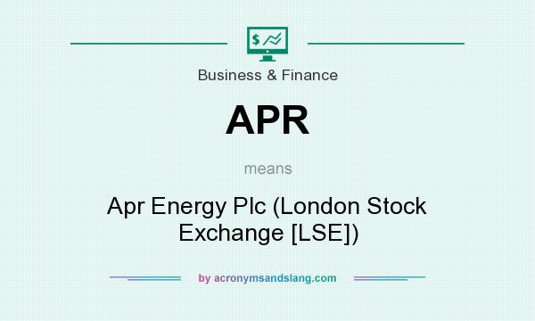 What does APR mean? It stands for Apr Energy Plc (London Stock Exchange [LSE])