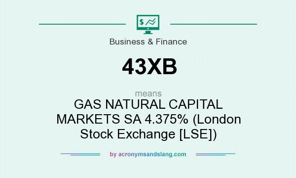What does 43XB mean? It stands for GAS NATURAL CAPITAL MARKETS SA 4.375% (London Stock Exchange [LSE])