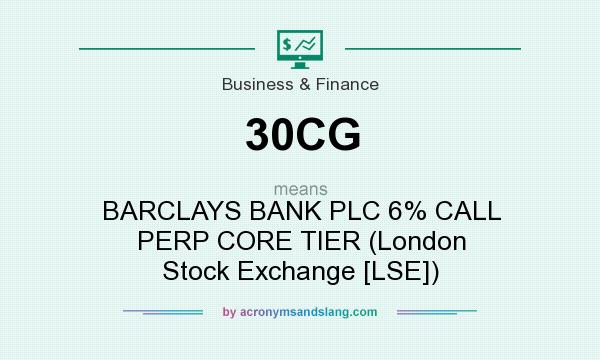What does 30CG mean? It stands for BARCLAYS BANK PLC 6% CALL PERP CORE TIER (London Stock Exchange [LSE])