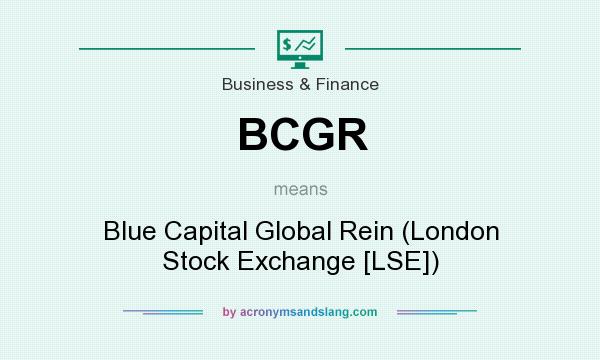 What does BCGR mean? It stands for Blue Capital Global Rein (London Stock Exchange [LSE])