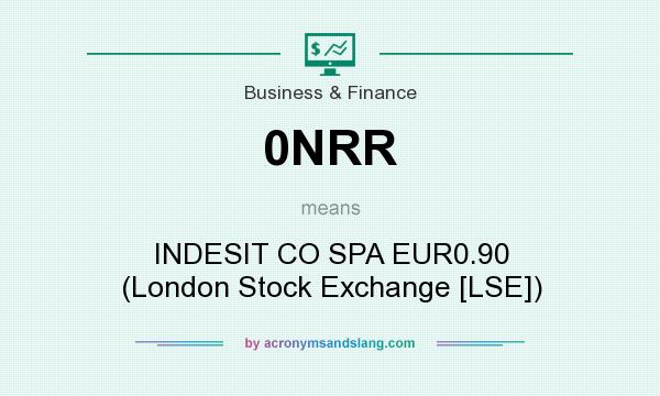 What does 0NRR mean? It stands for INDESIT CO SPA EUR0.90 (London Stock Exchange [LSE])