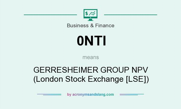 What does 0NTI mean? It stands for GERRESHEIMER GROUP NPV (London Stock Exchange [LSE])