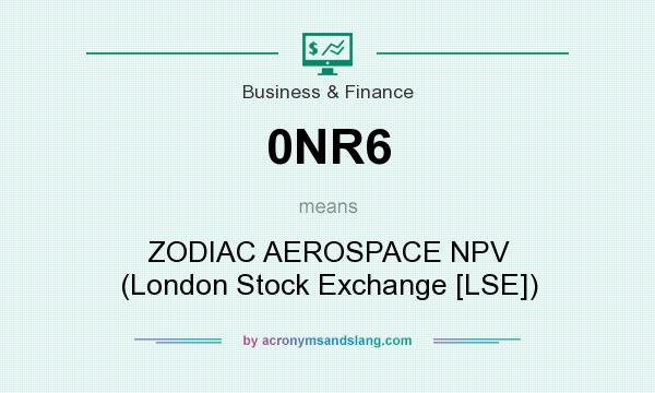 What does 0NR6 mean? It stands for ZODIAC AEROSPACE NPV (London Stock Exchange [LSE])