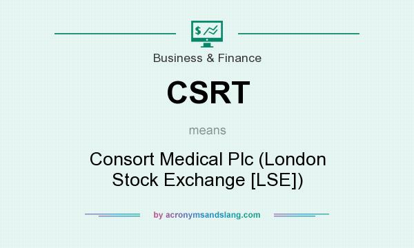 What does CSRT mean? It stands for Consort Medical Plc (London Stock Exchange [LSE])