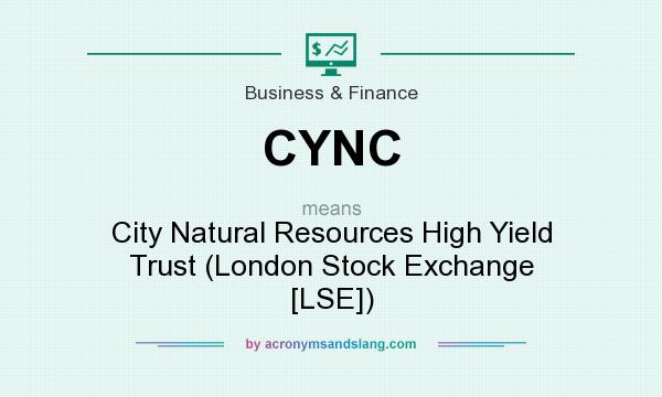 What does CYNC mean? It stands for City Natural Resources High Yield Trust (London Stock Exchange [LSE])