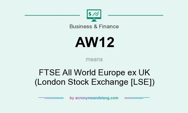 What does AW12 mean? It stands for FTSE All World Europe ex UK (London Stock Exchange [LSE])