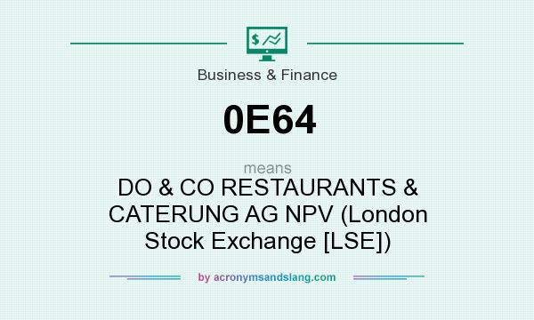 What does 0E64 mean? It stands for DO & CO RESTAURANTS & CATERUNG AG NPV (London Stock Exchange [LSE])