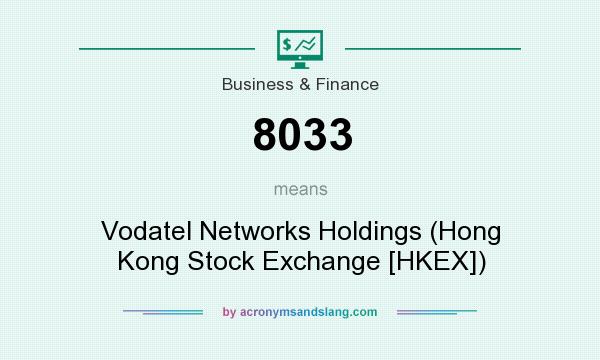 What does 8033 mean? It stands for Vodatel Networks Holdings (Hong Kong Stock Exchange [HKEX])